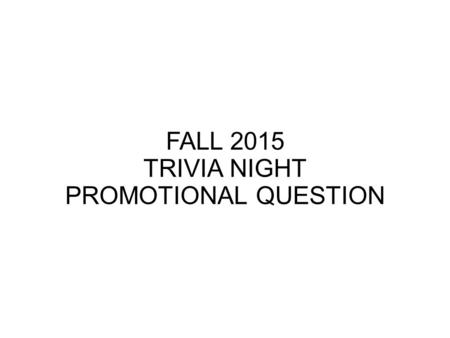 FALL 2015 TRIVIA NIGHT PROMOTIONAL QUESTION Shown here are ten clues. Each clue is associated with a specific whole number. Find the sum of these ten.