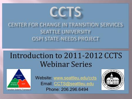 Introduction to 2011-2012 CCTS Webinar Series Website:    Phone: 206.296.6494.