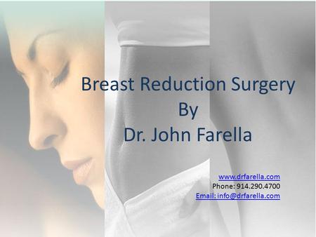 Phone: 914.290.4700   Breast Reduction Surgery By Dr. John Farella.