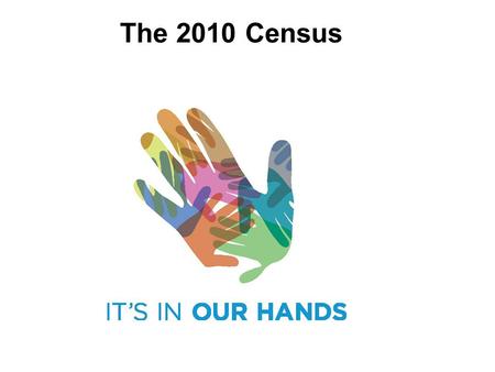 The 2010 Census. Census 2010 Contacts 145 million households Hires 1.4 million temporary workers in 2009 and 2010. Cost of around $14 billion Largest.