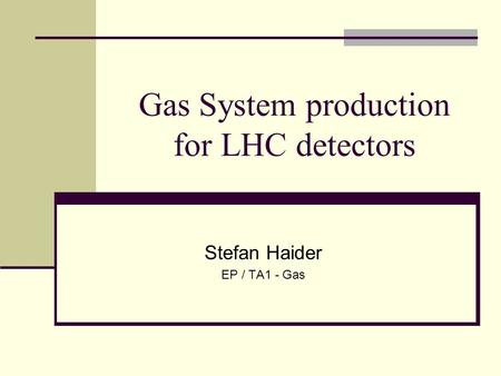 Gas System production for LHC detectors Stefan Haider EP / TA1 - Gas.