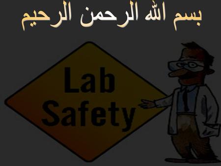SAFETY IN THE LABORATORY 1-Don`t eat, smoke or drink inside the laboratory. 2-Don`t put any thing in your mouth such as pens, fingers…. 3-Don`t take.