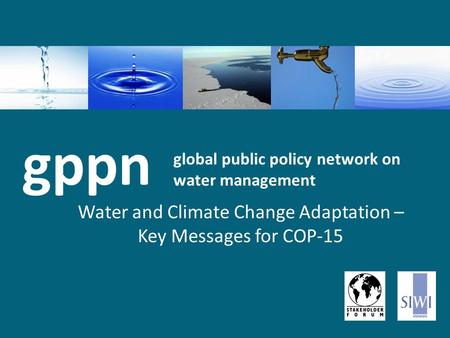 Global public policy network on water management Water and Climate Change Adaptation – Key Messages for COP-15 gppn.