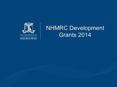 NHMRC Development Grants 2014. Overall Objectives The aim of a Development Grant is to progress research to a stage where it can attract investment from.