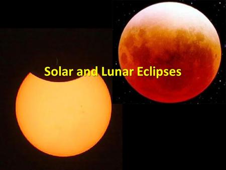 Solar and Lunar Eclipses. CO: I can explain why solar and lunar eclipses occur. Notes are in the yellow. You will want to draw pictures to help yourself.