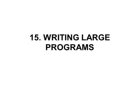 15. WRITING LARGE PROGRAMS. Source Files A program may be divided into any number of source files. Source files have the extension.c by convention. Source.