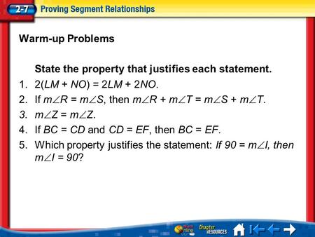 Lesson 7 Menu Warm-up Problems State the property that justifies each statement. 1.2(LM + NO) = 2LM + 2NO. 2.If m  R = m  S, then m  R + m  T = m 