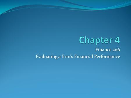 Finance 206 Evaluating a firm’s Financial Performance.