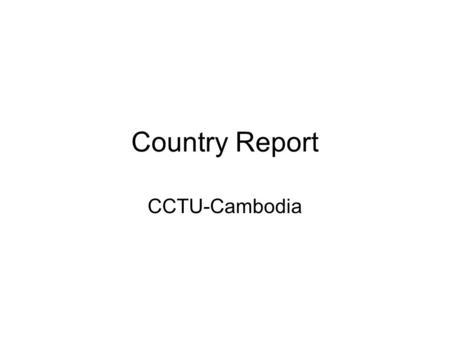 Country Report CCTU-Cambodia. 1-Introduction At this moment, Cambodia is sending workers to only 3 countries: Korea, Malaysia and Thailand; and has Received.
