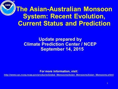 1 The Asian-Australian Monsoon System: Recent Evolution, Current Status and Prediction Update prepared by Climate Prediction Center / NCEP September 14,