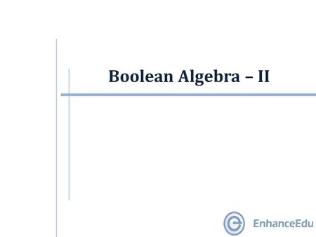 Boolean Algebra – II. Outline  Basic Theorems of Boolean Algebra  Boolean Functions  Complement of Functions  Standard Forms.