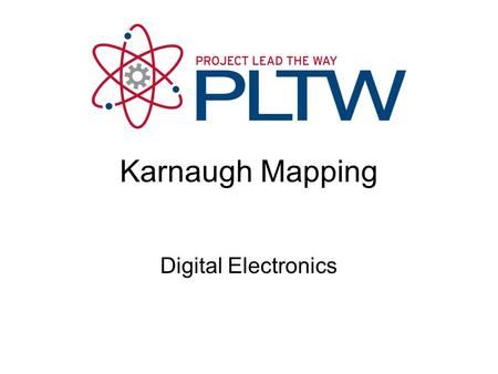 Karnaugh Mapping Digital Electronics. Karnaugh Mapping or K-Mapping This presentation will demonstrate how to Create and label two, three, & four variable.