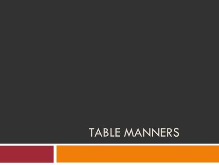 TABLE MANNERS. Vocabulary Etiquette: Manners or customs thought of as being polite and good practice. Dining Etiquette: Manners used when eating. Also.