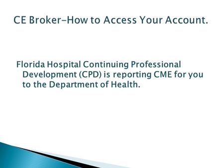 Florida Hospital Continuing Professional Development (CPD) is reporting CME for you to the Department of Health.