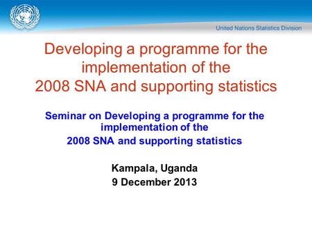 Developing a programme for the implementation of the 2008 SNA and supporting statistics Seminar on Developing a programme for the implementation of the.