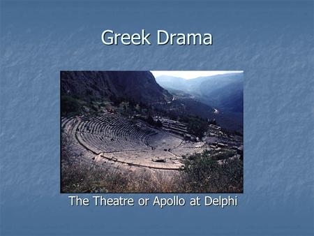 Greek Drama The Theatre or Apollo at Delphi The Theatre or Apollo at Delphi.