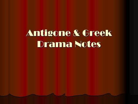 Antigone & Greek Drama Notes. Purpose of Greek Drama Presented at annual religious festivals, honoring Dionysus (god of wine and fertility) Presented.