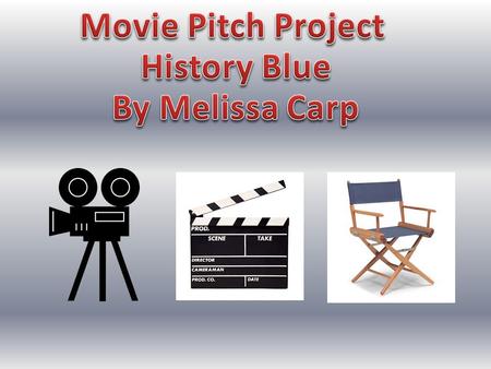 Movie Pitch Project History Blue By Melissa Carp.
