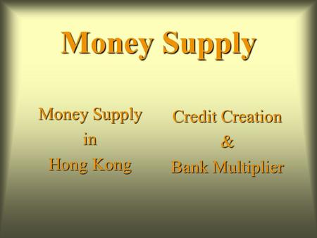 Money Supply in Hong Kong Credit Creation & Bank Multiplier.