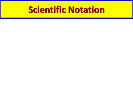 Scientific Notation. Write the following numbers in scientific notation: Ex:3,700,000 km ___________________________ Ex:0.00000000094 g ________________________.