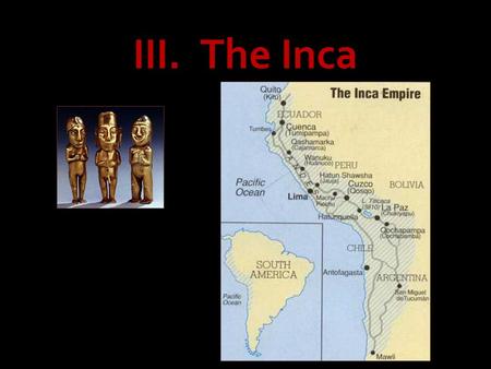 III. The Inca.