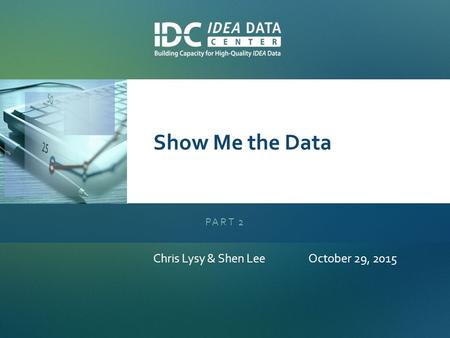 Show Me the Data PART 2 Chris Lysy & Shen LeeOctober 29, 2015.