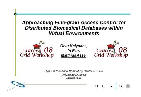 Approaching Fine-grain Access Control for Distributed Biomedical Databases within Virtual Environments Onur Kalyoncu, Yi Pan, Matthias Assel High Performance.