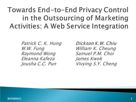 Towards End-to-End Privacy Control in the Outsourcing of Marketing Activities: A Web Service Integration Patrick C. K. HungDickson K.W. Chiu W.W. FungWilliam.