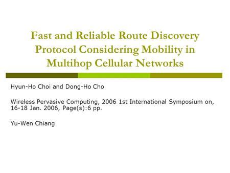 Fast and Reliable Route Discovery Protocol Considering Mobility in Multihop Cellular Networks Hyun-Ho Choi and Dong-Ho Cho Wireless Pervasive Computing,