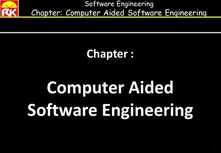 Software Engineering Chapter: Computer Aided Software Engineering 1 Chapter : Computer Aided Software Engineering.