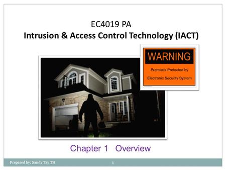 EC4019 PA Intrusion & Access Control Technology (IACT) Prepared by: Sandy Tay TH 1 Chapter 1Overview.