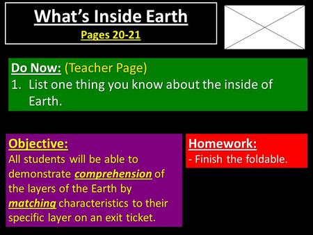 Do Now: (Teacher Page) 1.List one thing you know about the inside of Earth. Objective: All students will be able to demonstrate comprehension of the layers.