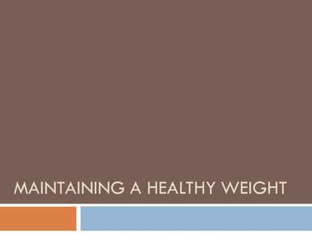 MAINTAINING A HEALTHY WEIGHT. Weight Management  Diet and exercise plan that helps maintain a desirable weight.