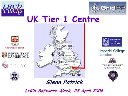 UK Tier 1 Centre Glenn Patrick LHCb Software Week, 28 April 2006.