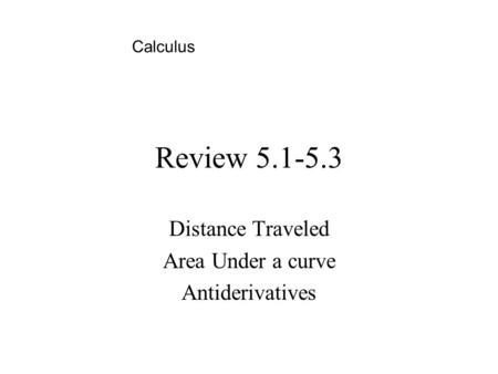 Distance Traveled Area Under a curve Antiderivatives