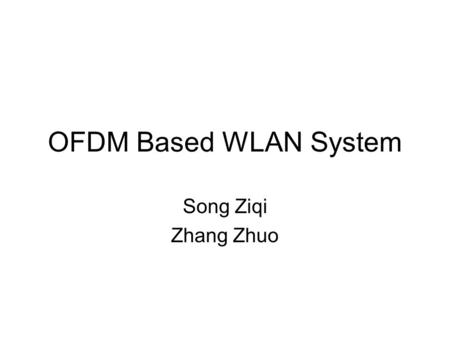 OFDM Based WLAN System Song Ziqi Zhang Zhuo.
