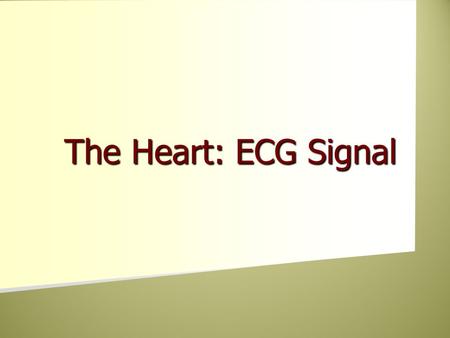 The Heart: ECG Signal The Heart: ECG Signal. Basic structure of the heart.
