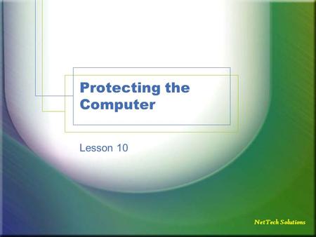 NetTech Solutions Protecting the Computer Lesson 10.