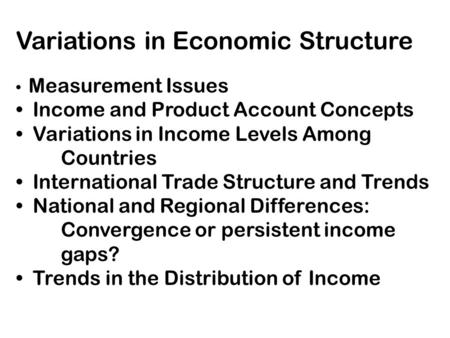 Variations in Economic Structure Measurement Issues Income and Product Account Concepts Variations in Income Levels Among Countries International Trade.