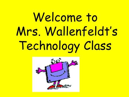 Welcome to Mrs. Wallenfeldt’s Technology Class