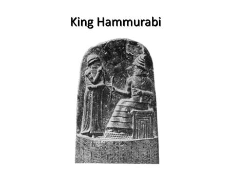 King Hammurabi. Ancient Babylonian King who brought order out of chaos by creating and enforcing harsh laws in what is now Iraq. Hammurabi believed the.