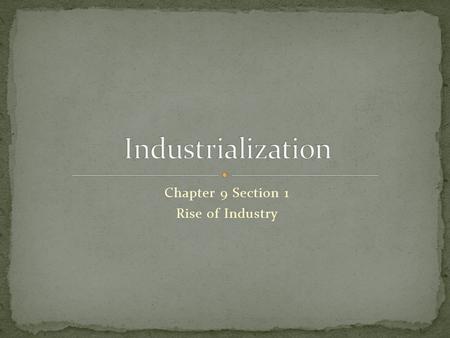 Chapter 9 Section 1 Rise of Industry.  revolution/videos  revolution/videos.