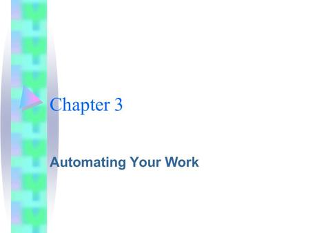 Chapter 3 Automating Your Work. It is frustrating when you have to type the same passage of text repeatedly. For example your name and address. Word includes.