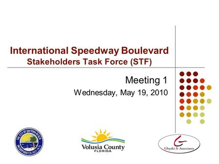 International Speedway Boulevard Stakeholders Task Force (STF) Meeting 1 Wednesday, May 19, 2010.
