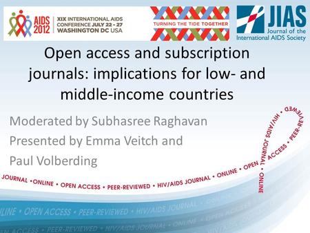 Open access and subscription journals: implications for low- and middle-income countries Moderated by Subhasree Raghavan Presented by Emma Veitch and Paul.