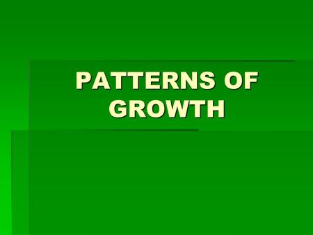 PATTERNS OF GROWTH. 3 PATTERNS  PLANTS ARE PLACED INTO 3 GROUPS ACCORDING TO HOW LONG IT TAKES THEM TO PRODUCE FLOWERS  ANNUALS  BIENNIALS  PERENNIALS.