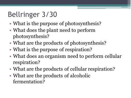 Bellringer 3/30 What is the purpose of photosynthesis?