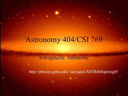 Astronomy 404/CSI 769 Extragalactic Astronomy