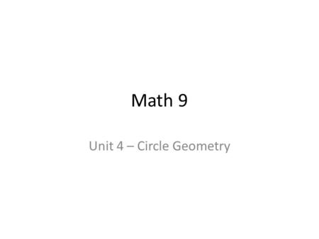 Math 9 Unit 4 – Circle Geometry. Activity 3 – Chords Chord – a line segment that joints 2 points on a circle. A diameter of a circle is a chord through.