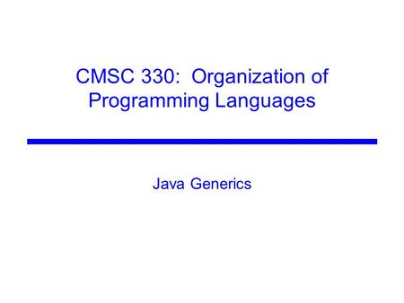 CMSC 330: Organization of Programming Languages Java Generics.